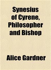 Synesius of Cyrene, Philosopher and Bishop,1153431521,9781153431521