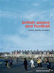 British Asians and Football Culture, Identity, Exclusion,0415455537,9780415455534