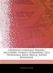 Articles On Georgian-language Singers, including Hamlet Gonashvili, Lela Tsurtsumia, Katie Melua, Sopho Khalvashi,1244665967,9781244665965