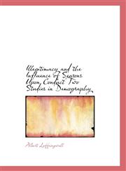 Illegitimacy and the Influence of Seasons Upon Conduct Two Studies in Demography,111047881X,9781110478811