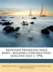 Montana prevailing wage rates building construction, effective July 1, 1996,1175354767,9781175354761