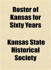 Roster of Kansas for Sixty Years,1152771558,9781152771550