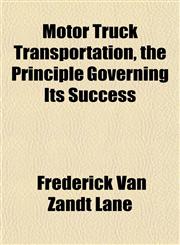 Motor Truck Transportation, the Principle Governing Its Success,1151746223,9781151746221