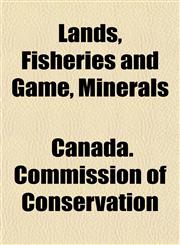 Lands, Fisheries and Game, Minerals,1150354577,9781150354571