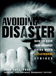 Avoiding Disaster How to Keep Your Business Going When Catastrophe Strikes 1st Edition,0471229156,9780471229155