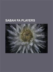 Sabah Fa Players Andre Reinaldo de Souza Esposito, Andre Scotti Ossemer, Azizon Abdul Kadir, Badrulzaman Abdul Halim, Bobby Gonzales, B,1230770135,9781230770130