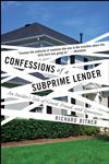 Confessions of a Subprime Lender An Insider's Tale of Greed, Fraud, and Ignorance,0470402199,9780470402191