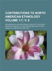 Contributions to North American ethnology Volume 1-7; v. 9,1152004530,9781152004535