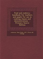 Food and Cookery; Handbook for Teachers and Pupils for Use in Cooking Classes and Demonstrations - Primary Source Edition,1294358324,9781294358329