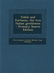 Fidele and Fortunio, the Two Italian Gentlemen - Primary Source Edition,1295586517,9781295586516