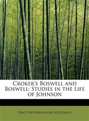 Croker's Boswell and Boswell Studies in the Life of Johnson,1241657181,9781241657185