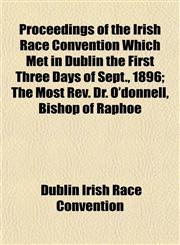 Proceedings of the Irish Race Convention Which Met in Dublin the First Three Days of Sept., 1896; The Most Rev. Dr. O'donnell, Bishop of Raphoe,115143759X,9781151437594