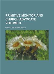 Primitive Monitor and Church Advocate Volume 3,1230066772,9781230066776