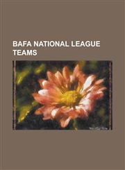 Bafa National League Teams Bedfordshire Blue Raiders, Berkshire Renegades, Birmingham Bulls (American Football), Bristol Aztecs (American Footbal,1230772790,9781230772790