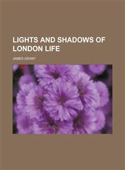 Lights and Shadows of London Life (Volume 1),115007499X,9781150074998