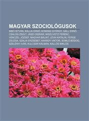 Magyar Szociologusok Bibo Istvan, Kallai Ern, Konrad Gyorgy, Gall Ern, Csalog Zsolt, Jaszi Oszkar, Miszlivetz Ferenc, Venczel Jozsef,1232888656,9781232888659