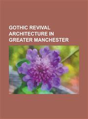Gothic Revival Architecture in Greater Manchester Albert Square, Manchester, All Saints' Church, Whitefield, All Saints' Church, Wigan, Besses United,1156114764,9781156114766
