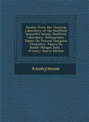 Studies from the Chemical Laboratory of the Sheffield Scientific School Sheffield Laboratory. Bibliography. Papers On General Inorganic Chemistry. Papers On Double Halogen Salts - Primary Source Edition,1294308491,9781294308492