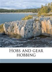 Hobs and gear hobbing,1171637217,9781171637219