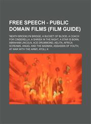 Free Speech - Public domain films (Film Guide) 'Neath Brooklyn Bridge, A Bucket of Blood, A Coach for Cinderella, A Shriek in the Night, A Star Is Born, Abraham Lincoln, Ace Drummond, Aelita, Africa Screams, Angel and the Badman, Assassin of Youth, At Wa,1234667711,9781234667719