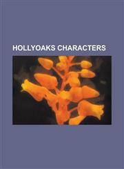 Hollyoaks Characters List of Hollyoaks Characters, Steph Cunningham, Craig Dean, Jacqui McQueen, Zoe Carpenter, Loretta Jones, Gilly Roach,1233264370,9781233264377