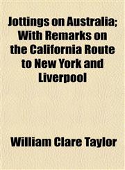 Jottings on Australia; With Remarks on the California Route to New York and Liverpool,1152842374,9781152842373