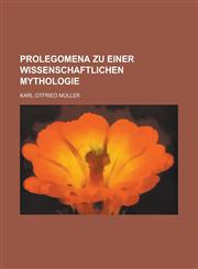 Prolegomena Zu Einer Wissenschaftlichen Mythologie,1234303191,9781234303198