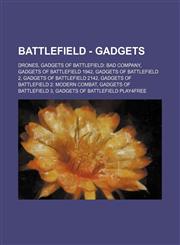 Battlefield - Gadgets Drones, Gadgets of Battlefield: Bad Company, Gadgets of Battlefield 1942, Gadgets of Battlefield 2, Gadgets of Battlefield 2142, Gadgets of Battlefield 2: Modern Combat, Gadgets of Battlefield 3, Gadgets of Battlefield Play4Free, Ga,123484771X,9781234847715