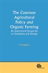 The Common Agricultural Policy and Organic Farming An Institutional Perspective on Continuity and Change 1st Edition,1845931149,9781845931148