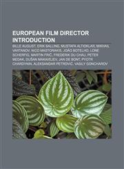 European film director Introduction Bille August, Erik Balling, Mustafa Altıoklar, Mikhail Vartanov, Nico Mastorakis, João Botelho,1233263889,9781233263882