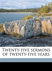 Twenty-five sermons of twenty-five years,1178293645,9781178293647