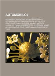 Aŭtomobiloj Aŭtomobila teknologio, Aŭtomobilaj firmaoj, Aŭtomobilismo, Aŭtomobilmodeloj, Aŭtosporto, Elektraj aŭtomobiloj, Tatra, Ŝarĝaŭtomobiloj, Formulo 1, Flagoj de Aŭtosporto, 24 Horoj de Manso, Aŭtomobilmarko, Ralio Parizo-Dakaro,1232957461,9781232957461