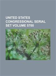 United States Congressional Serial Set Volume 5700,123405020X,9781234050207