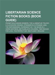 Libertarian science fiction books (Book Guide) Prometheus Award winners, The Illuminatus! Trilogy, A Clockwork Orange,1157869580,9781157869580