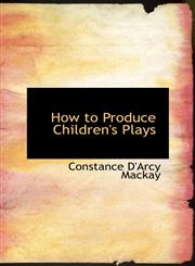 How to Produce Children's Plays,1116722984,9781116722987