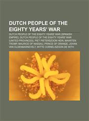 Dutch people of the Eighty Years' War Dutch people of the Eighty Years' War (Spanish Empire),1158098448,9781158098446