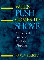 When Push Comes to Shove: A Practical Guide to Mediating Disputes (Jossey-Bass Conflict Resolution Series),078790161X,9780787901615