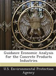 Guidance Economic Analysis for the Concrete Products Industries,124362616X,9781243626165