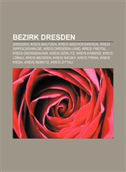 Bezirk Dresden Dresden, Kreis Bautzen, Kreis Bischofswerda, Kreis Dippoldiswalde, Kreis Dresden-Land, Kreis Freital, Kreis Großenhain,1232815535,9781232815532
