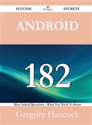 Android 182 Success Secrets - 182 Most Asked Questions On Android - What You Need To Know,1488525099,9781488525094