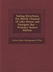 Sailing Directions for North Channel of Lake Huron and Georgian Bay - Primary Source Edition,1295826240,9781295826247