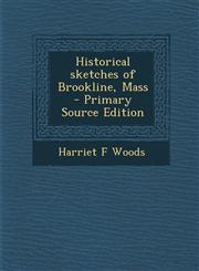 Historical Sketches of Brookline, Mass - Primary Source Edition,1287634583,9781287634584