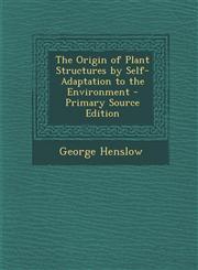 Origin of Plant Structures by Self-Adaptation to the Environment,1289496021,9781289496029