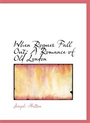 When Rogues Fall Out A Romance of Old London,1103585282,9781103585281