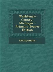 Washtenaw County, Michigan - Primary Source Edition,1294059602,9781294059608