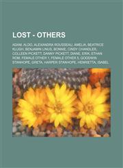 LOST - Others Adam, Aldo, Alexandra Rousseau, Amelia, Beatrice Klugh, Benjamin Linus, Bonnie, Cindy Chandler, Colleen Pickett, Danny Pickett, Diane, Erik, Ethan Rom, Female Other 1, Female Other 5, Goodwin Stanhope, Greta, Harper Stanhope, Henrietta, Isa,1234764539,9781234764531