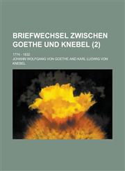 Briefwechsel Zwischen Goethe Und Knebel; 1774 - 1832 (2 ),1234612054,9781234612054