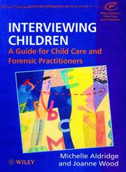 Interviewing Children A Guide for Child Care and Forensic Practitioners,0471982075,9780471982074