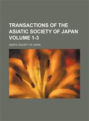 Transactions of the Asiatic Society of Japan Volume 1-3,1154102424,9781154102420