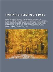 OnePiece Fanon - Human Aesir D. Rolu, Agrona, Ana Jaques, Benghi the Laughing Specter, Boa Hancock, Bosun Chi-Po, Brook, Cole, Crook Pirates, Daniel Washington, Don Krieg, Franky, Gin, Hart D. Ali, Hope Pirates, Humans, Inta Sanno Hikaru, Jailer of Love,,1234679507,9781234679507